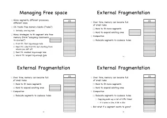 Managing Free space  External Fragmentation  Many segments, different processes,  OS  OS  Over