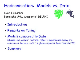 Hadronisation:  Models vs. Data  Klaus Hamacher,  Bergische Univ. Wuppertal, DELPHI