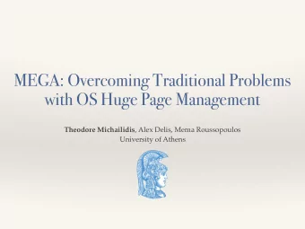 MEGA: Overcoming Traditional Problems  with OS Huge Page Management Theodore Michailidis , Alex