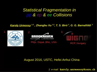 Statistical Fragmentation in  pp &amp; ep &amp; ee Collisions Karoly Urmossy 1,3 , Zhangbu Xu 1,2 ,
