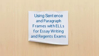 Using Sentence  and Paragraph  Frames with ELLs  for Essay Writing  and Regents Exams  Who a  are w