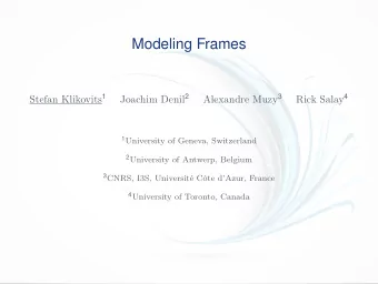 Modeling Frames Stefan Klikovits 1 Joachim Denil 2 Alexandre Muzy 3 Rick Salay 4 1 University of