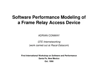 Software Performance Modeling of  a Frame Relay Access Device  ADRIAN CONWAY  GTE Internetworking