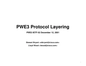 PWE3 Protocol Layering  PWE3 IETF-52 December 12, 2001  Stewart Bryant &lt;stbryant@cisco.com&gt;