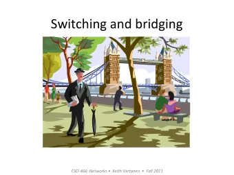 Switching  and  bridging    CSCI  466:  Networks      Keith  Vertanen