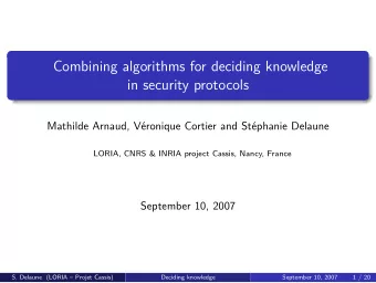 Combining algorithms for deciding knowledge  in security protocols  Mathilde Arnaud, Vronique
