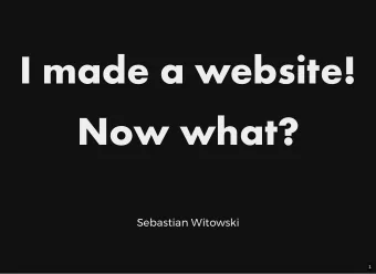 I made a website!  Now what?  Sebastian Witowski  1  Disclaimer  There are many great tools at CERN