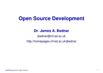 Open Source Development  Dr. James A. Bednar  jbednar@inf.ed.ac.uk
