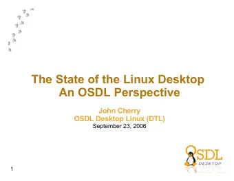 The State of the Linux Desktop  An OSDL Perspective  John Cherry  OSDL Desktop Linux (DTL)