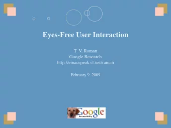 Eyes-Free User Interaction  T. V. Raman  Google Research  http://emacspeak.sf.net/raman  February