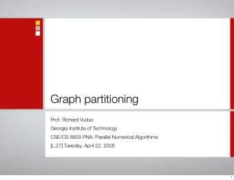 Graph partitioning  Prof. Richard Vuduc  Georgia Institute of Technology  CSE/CS 8803 PNA: Parallel