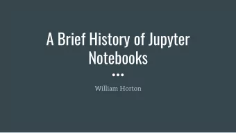 A Brief History of Jupyter  Notebooks  William Horton  Two difgerent worlds of Python  What is a