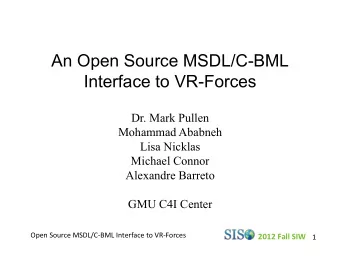 An Open Source MSDL/C-BML  Interface to VR-Forces  Dr. Mark Pullen  Mohammad Ababneh  Lisa Nicklas