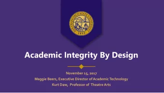 Academic Integrity By Design  November 15, 2017  Maggie Beers, Executive Director of Academic