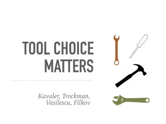 TOOL CHOICE  MATTERS  Kavaler, Trockman,  Vasilescu, Filkov  SOFTWARE DEVELOPMENT KEEPS CHANGING