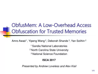 ObfusMem: A Low-Overhead Access  Obfuscation fo  for Trusted Memories Amro Awad 1 , Yipeng Wang 2 ,