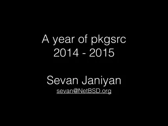 A year of pkgsrc  2014 - 2015    Sevan Janiyan  sevan@NetBSD.org  sevan.mit.edu  Total number of