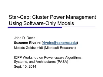 Star-Cap: Cluster Power Management  Using Software-Only Models  John D. Davis  Suzanne Rivoire