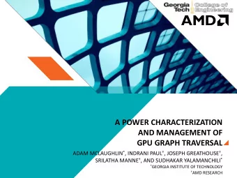 GPU GRAPH TRAVERSAL ADAM MCLAUGHLIN * , INDRANI PAUL  , JOSEPH GREATHOUSE  , SRILATHA MANNE
