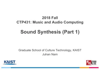 Sound Synthesis (Part 1)  Graduate School of Culture Technology, KAIST  Juhan Nam  Outlines