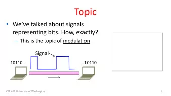 Topic  Weve talked about signals  representing bits. How, exactly?  This is the topic of
