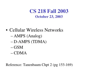 CS 218 Fall 2003  October 23, 2003   Cellular Wireless Networks   AMPS (Analog)   D-AMPS