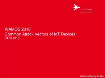 WAMOS 2018  Common Attack Vectors of IoT Devices  09.08.2018  Alexios Karagiozidis  Motivation