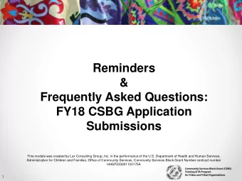 Reminders  &amp;  Frequently Asked Questions:  FY18 CSBG Application  Submissions  This module was