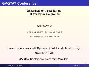 GAGTA7 Conference  Dynamics for the splittings  of free-by-cyclic groups  Ilya Kapovich  University