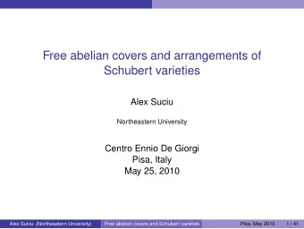 Free abelian covers and arrangements of  Schubert varieties  Alex Suciu  Northeastern University