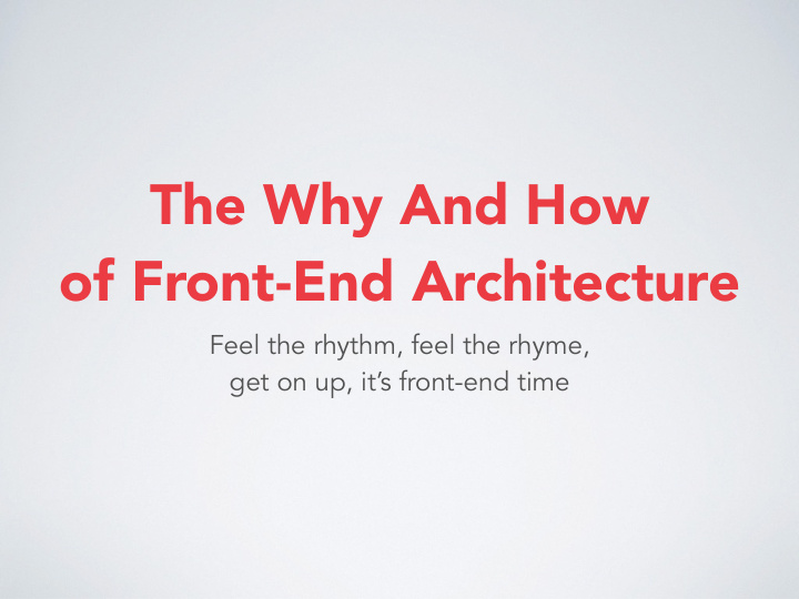 the why and how of front end architecture
