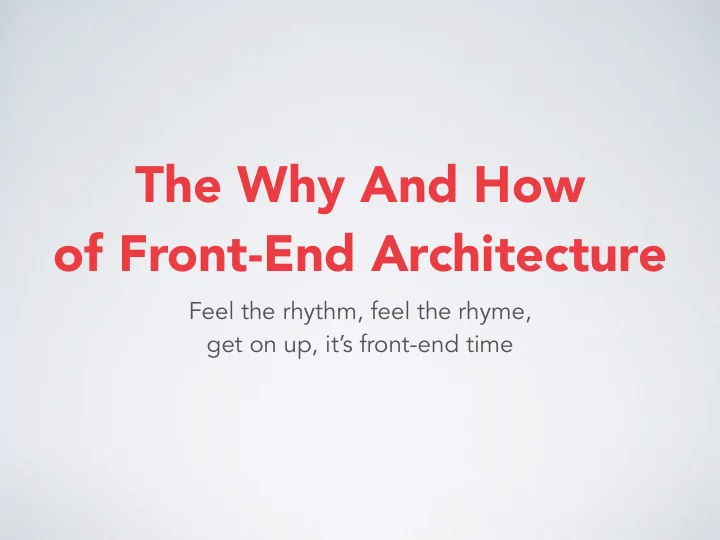 the why and how of front end architecture