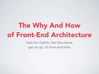 The Why And How   of Front-End Architecture  Feel the rhythm, feel the rhyme,  get on up, its