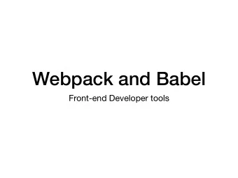Webpack and Babel  Front-end Developer tools RE: create-react-app  To this point, we have been