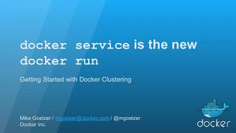 docker service is the new  docker run  Getting Started with Docker Clustering  Mike Goelzer /