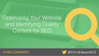 Optimizing Your Website  and Identifying Quality  Content for SEO  CHRIS EDWARDS
