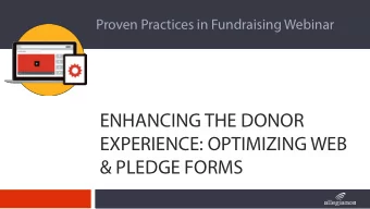 ENHANCING THE DONOR  EXPERIENCE: OPTIMIZING WEB  &amp; PLEDGE FORMS  Presented by:  Virginia