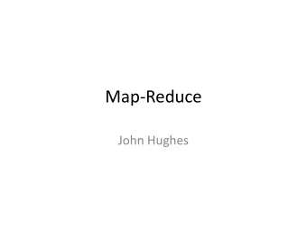 Map-Reduce  John Hughes  The Problem  850TB  in 2006  The Solution?  Thousands of commodity