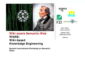 Wiki meets Semantic Web  @WikiSym2006  WibKE:  Odense  Wiki-based  Knowledge Engineering  Second I