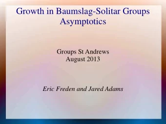 Growth in Baumslag-Solitar Groups  Asymptotics  Groups St Andrews  August 2013  Eric Freden and