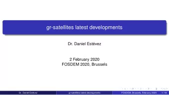 gr-satellites latest developments  Dr. Daniel Estvez  2 February 2020  FOSDEM 2020, Brussels  Dr.