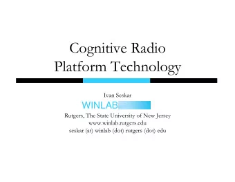 Cognitive Radio  Platform Technology  Ivan Seskar  WINLAB  Rutgers, The State University of New