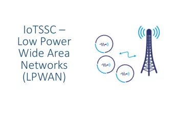 Low Power  Wide Area  Networks  (LPWAN)  LPWAN  Specifically targeting IoT applications