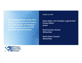 The Changing Nature of the FTCs  Alexis Goltra, Vice President, Legal &amp; Chief  Privacy and