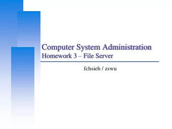 Computer System Administration Homework 3  File Server  fchsieh / zswu  Computer Center, CS,