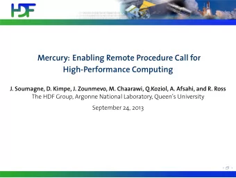 Mercury: Enabling Remote Procedure Call for  High-Performance Computing  J. Soumagne, D. Kimpe, J.
