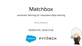 Matchbox  automatic batching for imperative deep learning  James Bradbury  NVIDIA GTC, 2018/3/28