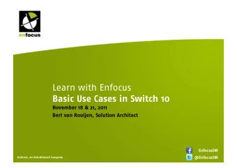 Learn with Enfocus  Basic Use Cases in Switch 10  November 18 &amp; 21, 2011  Bert van Rooijen,