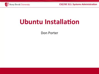 Ubuntu  Installa5on    Don  Porter    CSE/ISE  311:  Systems  Administra5on