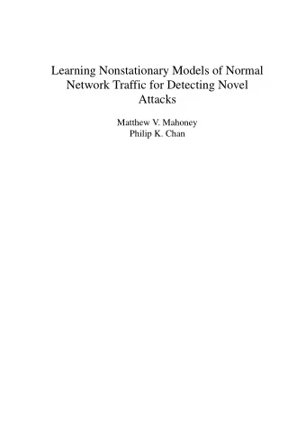 Learning Nonstationary Models of Normal  Network Traffic for Detecting Novel  Attacks  Matthew V.